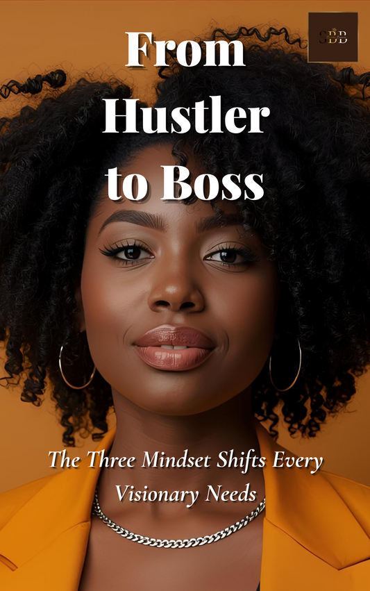 From Hustler to Boss: The 3 Mindset Shifts Every Vlisionary Needs (Mini E-Book)